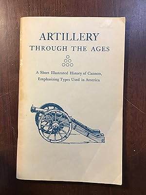 Seller image for ARTILLERY THROUGH THE AGES A Short Illustrated History of Cannon, Emphasizing Types Used America for sale by Shadetree Rare Books