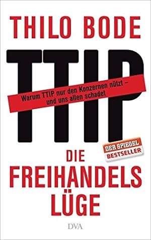Seller image for Die Freihandelslge: Warum TTIP nur den Konzernen ntzt - und uns allen schadet for sale by Gabis Bcherlager