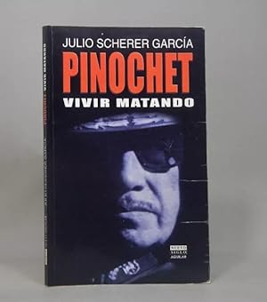 Seller image for Pinochet Vivir Matando Julio Scherer Garca Aguilar 2000 O4 for sale by Libros librones libritos y librazos