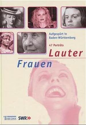 Seller image for Lauter Frauen .: . aufgesprt in Baden-Wrttemberg. 47 Portrts for sale by Versandantiquariat Felix Mcke