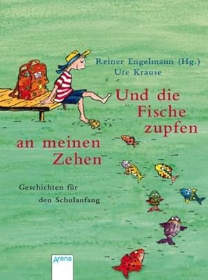 Seller image for Und die Fische zupfen an meinen Zehen: Geschichten fr den Schulanfang for sale by Versandantiquariat Felix Mcke