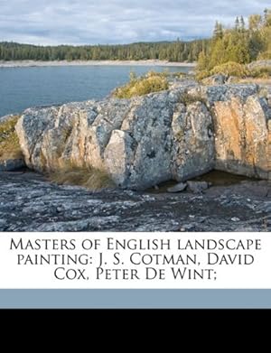 Bild des Verkufers fr Masters of English landscape painting: J. S. Cotman, David Cox, Peter De Wint; zum Verkauf von WeBuyBooks