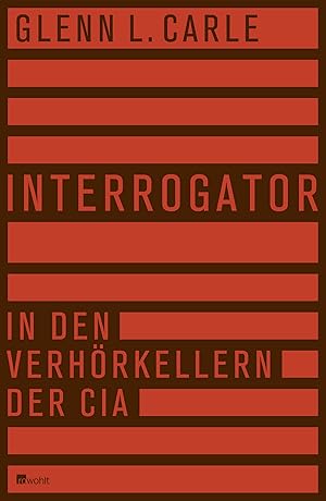 Seller image for Interrogator : in den Verhrkellern der CIA. Glenn L. Carle. Aus dem Engl. von Thomas Pfeiffer und Norbert Juraschitz for sale by Preiswerterlesen1 Buchhaus Hesse