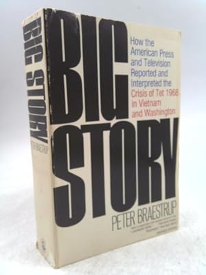 Bild des Verkufers fr Big Story: How the American Press and Television Reported and Interpreted the Crisis of TET 1968 in Vietnam and Washington zum Verkauf von ThriftBooksVintage