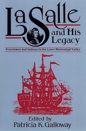 Imagen del vendedor de LA SALLE AND HIS LEGACY Frenchmen and Indians in the Lower Mississippi Valley a la venta por Books on the Boulevard