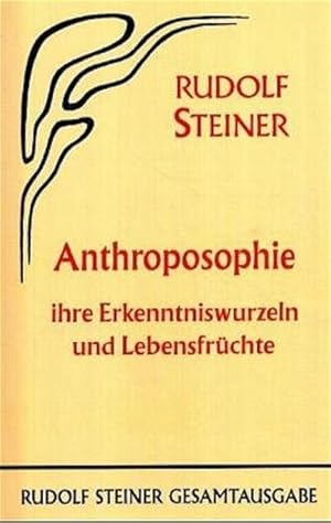 Anthroposophie, ihre Erkenntniswurzeln und Lebensfrüchte: Mit einer Einleitung über den Agnostizi...
