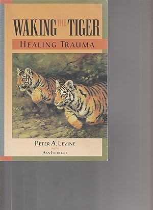 Seller image for WAKING THE TIGER. Healing Trauma. The Innate Capacity to Transform Overwhelming Experiences. for sale by BOOK NOW