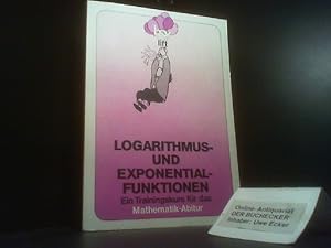 Logarithmus- und Exponentialfunktionen : e. Trainingskurs für d. Grundkurs-Abitur in Mathematik. ...