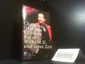 Bild des Verkufers fr Kaiser Wilhelm II. und seine Zeit : Biografie einer Epoche. Christian Graf von Krockow / BvT ; 76034 zum Verkauf von Der Buchecker