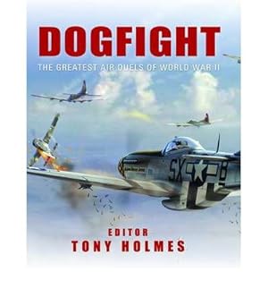 Imagen del vendedor de [( Dogfight: The Greatest Air Duels of World War II )] [by: Tony Holmes] [May-2011] a la venta por WeBuyBooks