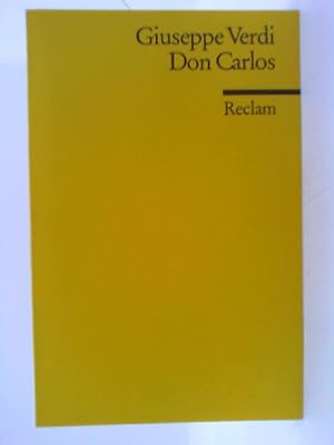 Seller image for Don Carlos : Oper in e. Vorspiel u. 4 Aufz. Giuseppe Verdi. Nach Schillers gleichnamigem Drama von J. Mry u. C. du Locle. Ital. Text von A. Ghislanzoni. Nach d. franz. Orig. neu bers. von Julius Kapp u. Kurt Soldan. Eingel. u. hrsg. von Wilhelm Zentner / Reclams Universal-Bibliothek ; Nr. 8696 for sale by mediafritze