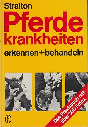 Imagen del vendedor de Pferdekrankheiten erkennen und behandeln : das Praxisbuch / E. C. Straiton. Vorw.: Alois Podhajsky. [Aus d. Engl. von Helen Stubli] a la venta por Bcher bei den 7 Bergen