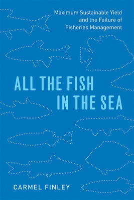 Image du vendeur pour All the Fish in the Sea: Maximum Sustainable Yield and the Failure of Fisheries Management (Paperback or Softback) mis en vente par BargainBookStores