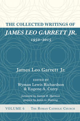 Imagen del vendedor de The Collected Writings of James Leo Garrett Jr., 1950-2015: Volume Six (Hardback or Cased Book) a la venta por BargainBookStores