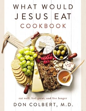 Seller image for What Would Jesus Eat Cookbook: Eat Well, Feel Great, and Live Longer (Paperback or Softback) for sale by BargainBookStores