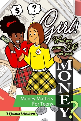 Imagen del vendedor de Girl! WHAT you gonna DO with your MONEY? Money Matters for Teens: Money Matters for Teens (Paperback or Softback) a la venta por BargainBookStores