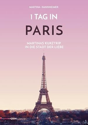 Bild des Verkufers fr 1 Tag in Paris: Martinas Kurztrip in die Stadt der Liebe : Martinas Kurztrip in die Stadt der Liebe zum Verkauf von AHA-BUCH