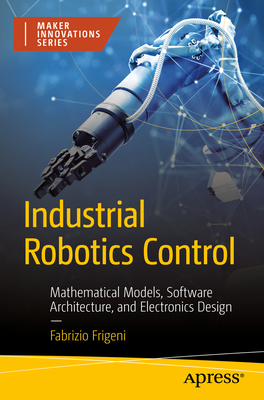 Seller image for Industrial Robotics Control: Mathematical Models, Software Architecture, and Electronics Design (Paperback or Softback) for sale by BargainBookStores