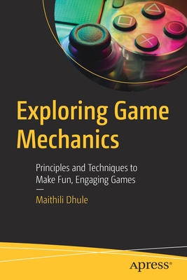 Seller image for Exploring Game Mechanics: Principles and Techniques to Make Fun, Engaging Games (Paperback or Softback) for sale by BargainBookStores