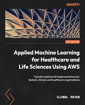 Immagine del venditore per Applied Machine Learning for Healthcare and Life Sciences using AWS: Transformational AI implementations for biotech, clinical, and healthcare organiz (Paperback or Softback) venduto da BargainBookStores