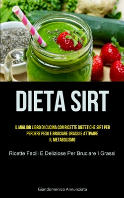 Immagine del venditore per Dieta Sirt: Il miglior libro di cucina con ricette dietetiche sirt per perdere peso e bruciare grassi e attivare il metabolismo (R (Paperback or Softback) venduto da BargainBookStores