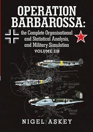 Seller image for Operation Barbarossa: the Complete Organisational and Statistical Analysis, and Military Simulation Volume IIB for sale by GreatBookPricesUK