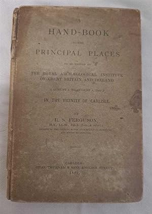 A Hand-Book to the Principal Places to be visited by the Royal Archaeological Institute of Great ...