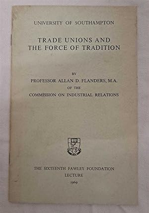 Trade Unions and the Force of Tradition, The Sixteenth Fawley Foundation Lecture, 1969
