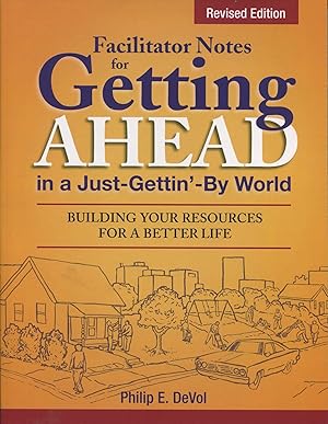 Facilitator Notes for Getting Ahead in a Just-Gettin'-By World: Revised Edition; building your re...