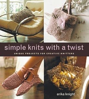 Bild des Verkufers fr Simple Knits with a Twist: Unique Projects for Creative Knitters zum Verkauf von WeBuyBooks