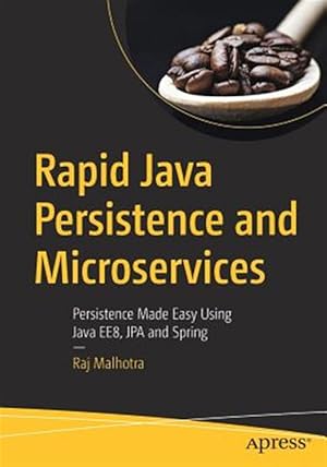 Imagen del vendedor de Rapid Java Persistence and Microservices : Persistence Made Easy Using Java EE8, JPA and Spring a la venta por GreatBookPricesUK