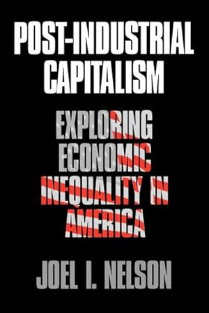 Imagen del vendedor de Post-Industrial Capitalism : Exploring Economic Inequality in America a la venta por AHA-BUCH GmbH