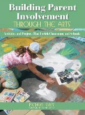 Bild des Verkufers fr Building Parent Involvement Through the Arts : Activities and Projects That Enrich Classrooms and Schools zum Verkauf von AHA-BUCH GmbH