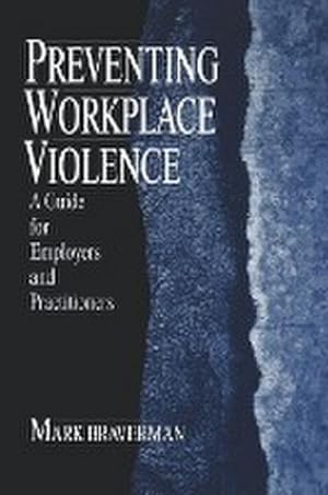 Bild des Verkufers fr Preventing Workplace Violence : A Guide for Employers and Practitioners zum Verkauf von AHA-BUCH GmbH