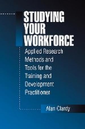 Immagine del venditore per Studying Your Workforce : Applied Research Methods and Tools for the Training and Development Practitioner venduto da AHA-BUCH GmbH