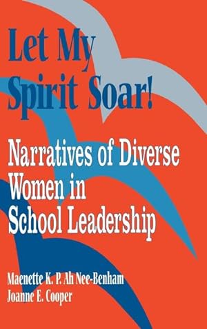 Seller image for Let My Spirit Soar! : Narratives of Diverse Women in School Leadership for sale by AHA-BUCH GmbH