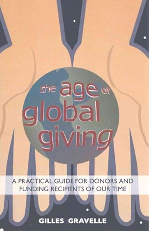 Seller image for Age of Global Giving : A Practical Guide for the Donors and Funding Recipients of Our Time for sale by GreatBookPricesUK