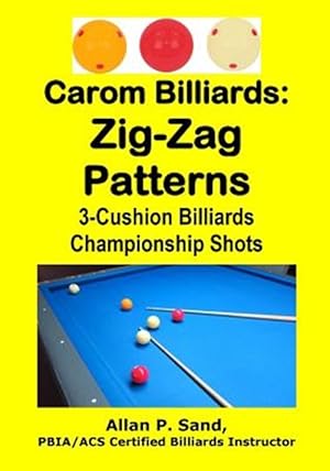 Imagen del vendedor de Carom Billiards: Zig-Zag Patterns: 3-Cushion Billiards Championship Shots a la venta por GreatBookPrices