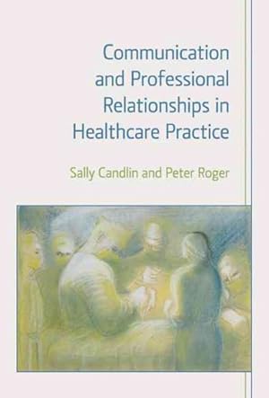 Image du vendeur pour Communication and Professional Relationships in Healthcare Practice mis en vente par GreatBookPricesUK