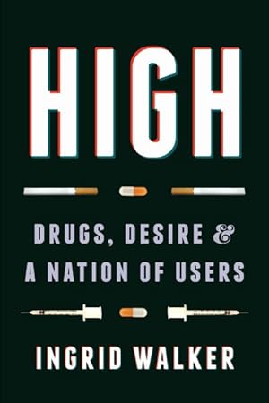 Seller image for High : Drugs, Desire, and a Nation of Users for sale by GreatBookPricesUK