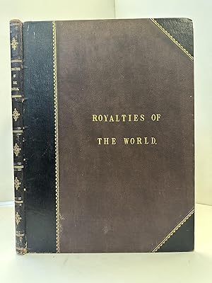 ROYALTIES OF THE WORLD. BEING A SERIES OF PORTRAITS IN COLOUR OF REIGNING FAMILIES OF THE CIVILIZ...