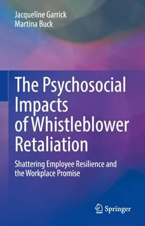 Immagine del venditore per The Psychosocial Impacts of Whistleblower Retaliation: Shattering Employee Resilience and the Workplace Promise venduto da GreatBookPrices