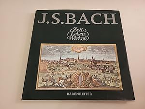 Johann Sebastian Bach. Zeit - Leben - Wirken.