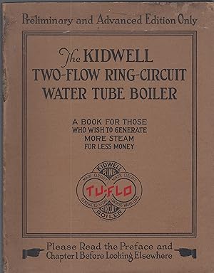 Seller image for The Kidwell two-flow ring-circuit water tube boiler, containing a lucid explanation of the principles underlying correct boiler design and operation. for sale by Brentwood Books