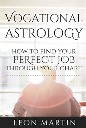 Image du vendeur pour Vocational Astrology : How to Find Your Perfect Job Through Your Chart mis en vente par GreatBookPrices