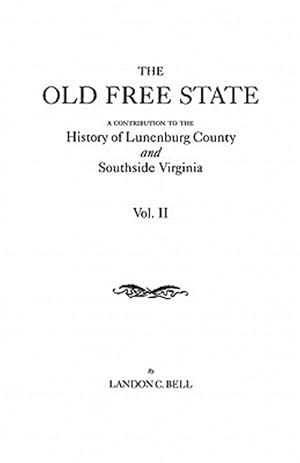 Image du vendeur pour The Old Free State: A Contribution to the History of Lunenburg County and Southside Virginia. in Two Volumes. Volume II mis en vente par GreatBookPrices