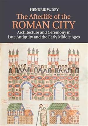 Immagine del venditore per Afterlife of the Roman City : Architecture and Ceremony in Late Antiquity and the Early Middle Ages venduto da GreatBookPrices