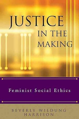 Seller image for Justice in the Making : Feminist Social Ethics for sale by GreatBookPrices