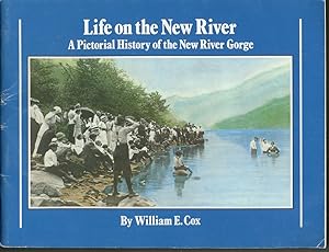 Imagen del vendedor de LIFE ON THE NEW RIVER: A PICTORIAL HISTORY OF THE NEW RIVER GORGE a la venta por Daniel Liebert, Bookseller