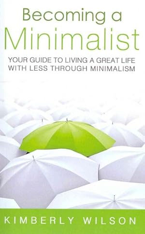 Seller image for Becoming a Minimalist : Your Guide to Living a Great Life With Less Through Minimalism for sale by GreatBookPrices